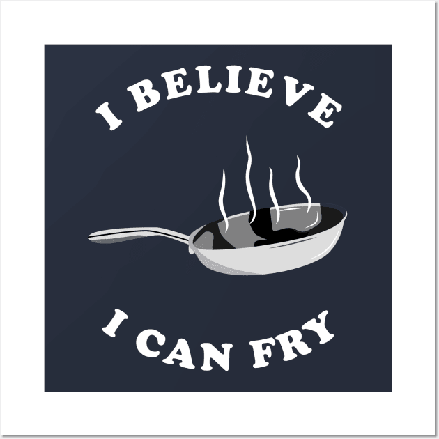 I Believe I Can Fry Wall Art by dumbshirts